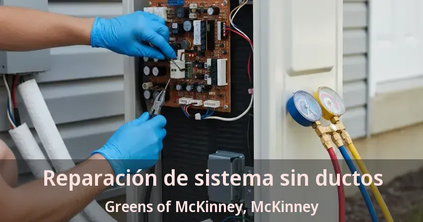 Reparación de sistema sin ductos Greens of McKinney, McKinney - TX