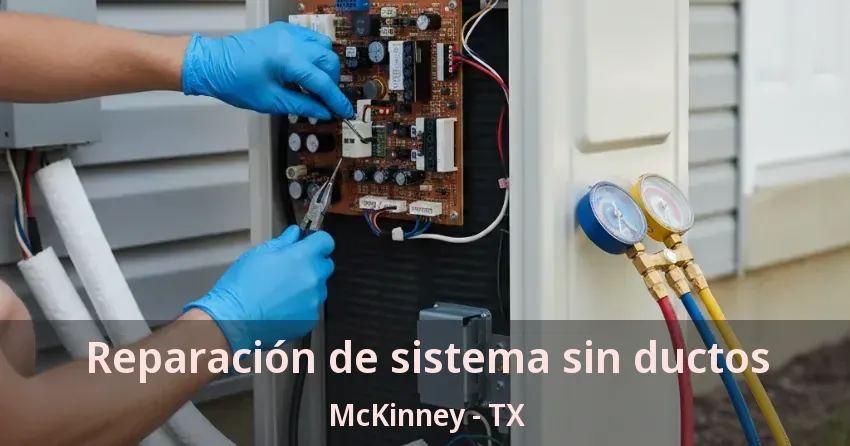 Reparación de sistema sin ductos McKinney - TX Reparación de sistema sin ductos McKinney - TX