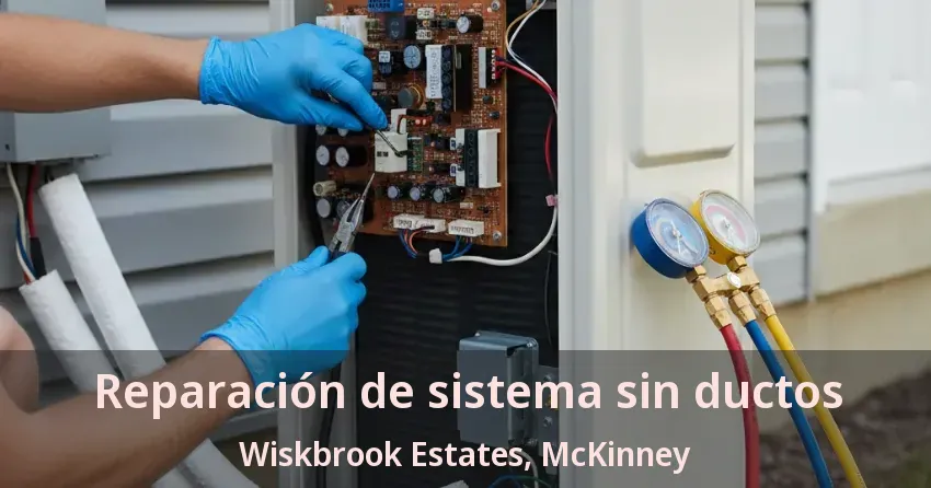 Reparación de sistema sin ductos Wiskbrook Estates, McKinney - TX Reparación de sistema sin ductos Wiskbrook Estates, McKinney - TX