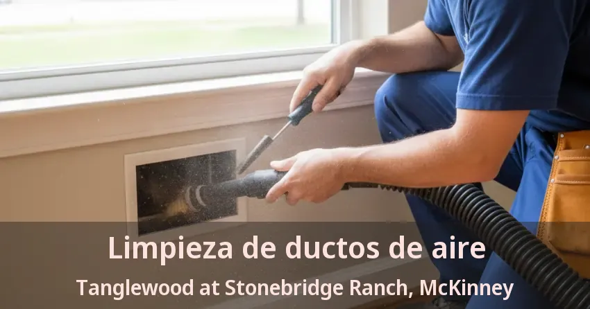 Limpieza de ductos de aire Tanglewood at Stonebridge Ranch, McKinney - TX