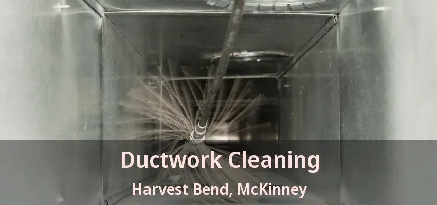 Ductwork Cleaning Harvest Bend, McKinney - TX