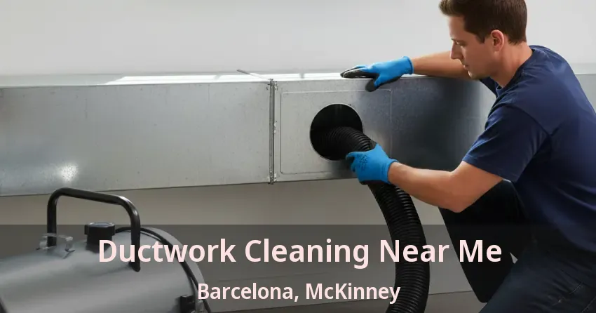 Ductwork Cleaning Near Me Barcelona, McKinney - TX