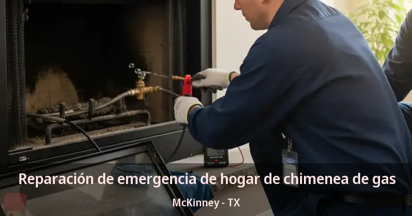 Reparación de emergencia de hogar de chimenea de gas McKinney - TX Reparación de emergencia de hogar de chimenea de gas McKinney - TX