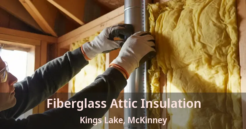 Fiberglass Attic Insulation Kings Lake, McKinney - TX