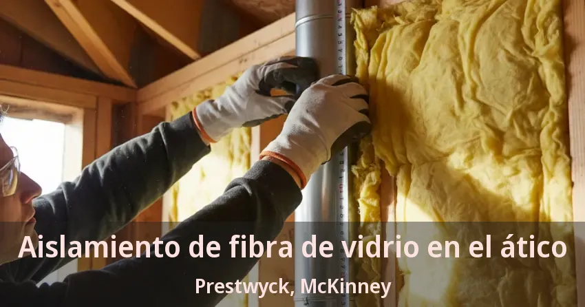 Aislamiento de fibra de vidrio en el ático Prestwyck, McKinney - TX Aislamiento de fibra de vidrio en el ático Prestwyck, McKinney - TX