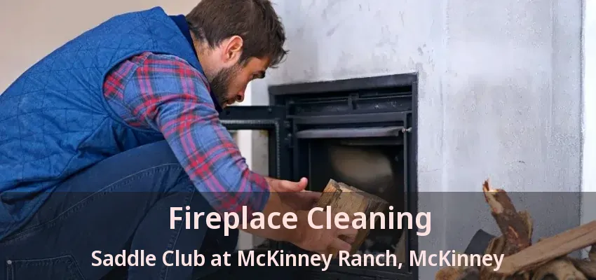 Fireplace Cleaning Saddle Club at McKinney Ranch, McKinney - TX Fireplace Cleaning Saddle Club at McKinney Ranch, McKinney - TX