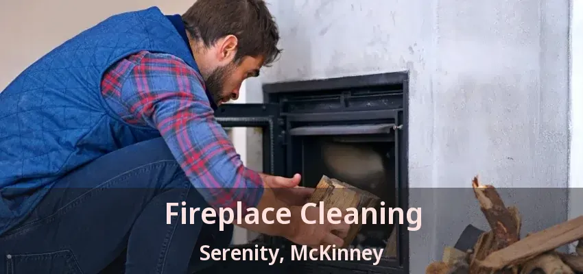 Fireplace Cleaning Serenity, McKinney - TX Fireplace Cleaning Serenity, McKinney - TX