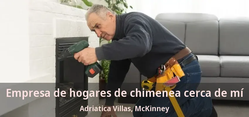 Empresa de hogares de chimenea cerca de mí Adriatica Villas, McKinney - TX