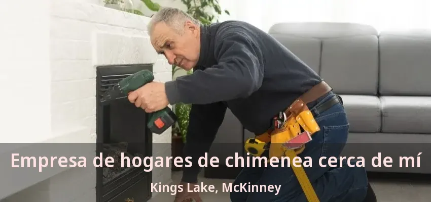 Empresa de hogares de chimenea cerca de mí Kings Lake, McKinney - TX Empresa de hogares de chimenea cerca de mí Kings Lake, McKinney - TX