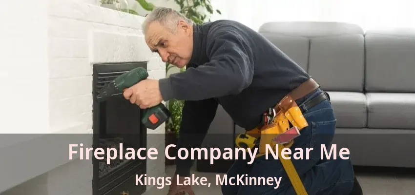 Fireplace Company Near Me Kings Lake, McKinney - TX Fireplace Company Near Me Kings Lake, McKinney - TX