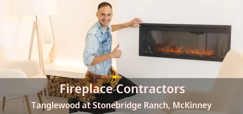 Fireplace Contractors Tanglewood at Stonebridge Ranch, McKinney - TX Fireplace Contractors Tanglewood at Stonebridge Ranch, McKinney - TX