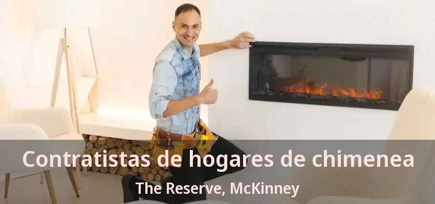 Contratistas de hogares de chimenea The Reserve, McKinney - TX Contratistas de hogares de chimenea The Reserve, McKinney - TX