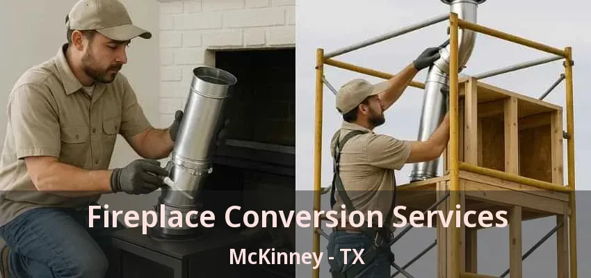 Fireplace Conversion Services McKinney - TX Fireplace Conversion Services McKinney - TX