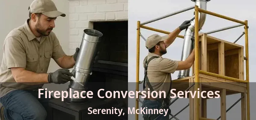 Fireplace Conversion Services Serenity, McKinney - TX Fireplace Conversion Services Serenity, McKinney - TX