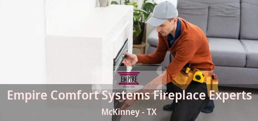 Empire Comfort Systems Fireplace Experts McKinney - TX Empire Comfort Systems Fireplace Experts McKinney - TX