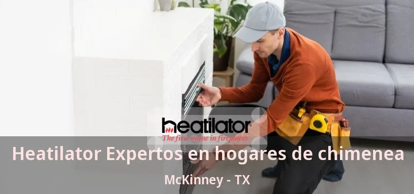Heatilator Expertos en hogares de chimenea McKinney - TX