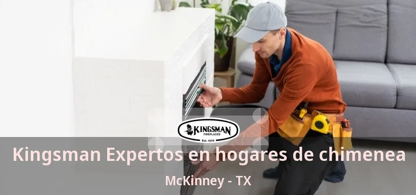 Kingsman Expertos en hogares de chimenea McKinney - TX