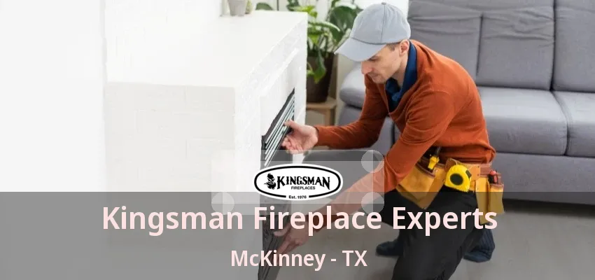 Kingsman Fireplace Experts McKinney - TX