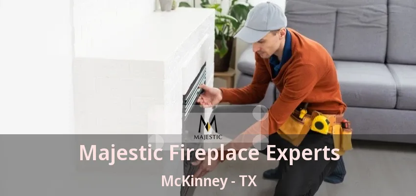 Majestic Fireplace Experts McKinney - TX