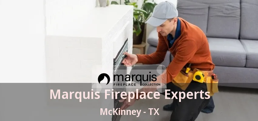 Marquis Fireplace Experts McKinney - TX