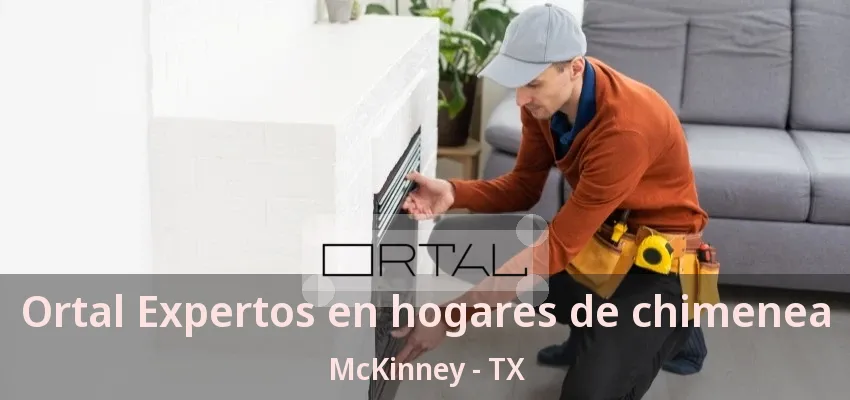 Ortal Expertos en hogares de chimenea McKinney - TX