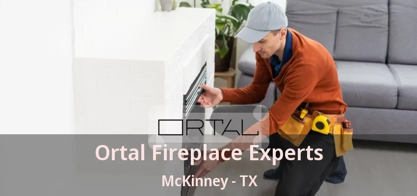 Ortal Fireplace Experts McKinney - TX