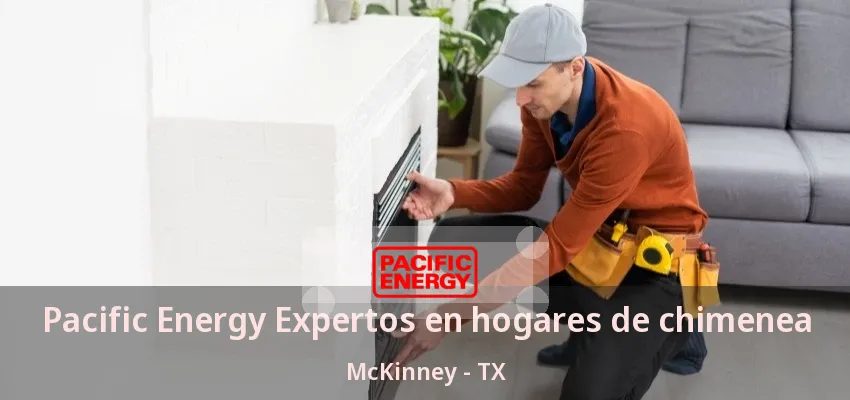 Pacific Energy Expertos en hogares de chimenea McKinney - TX