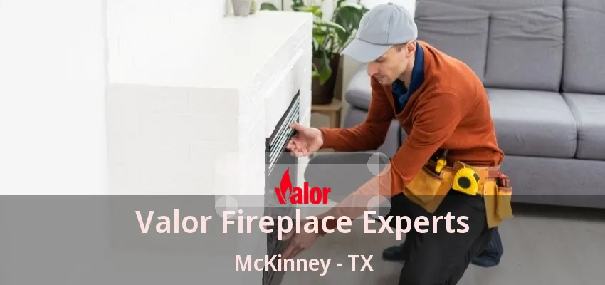 Valor Fireplace Experts McKinney - TX