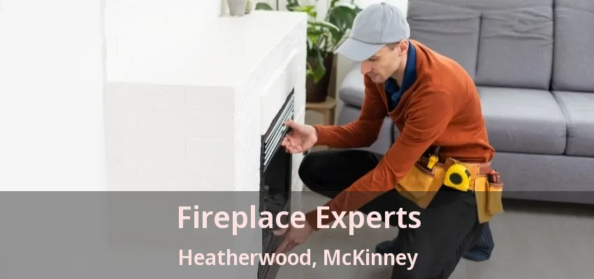 Fireplace Experts Heatherwood, McKinney - TX Fireplace Experts Heatherwood, McKinney - TX