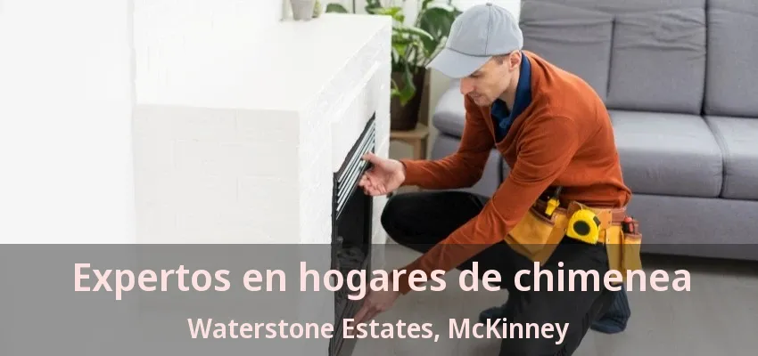 Expertos en hogares de chimenea Waterstone Estates, McKinney - TX
