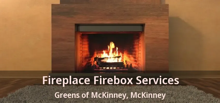 Fireplace Firebox Services Greens of McKinney, McKinney - TX
