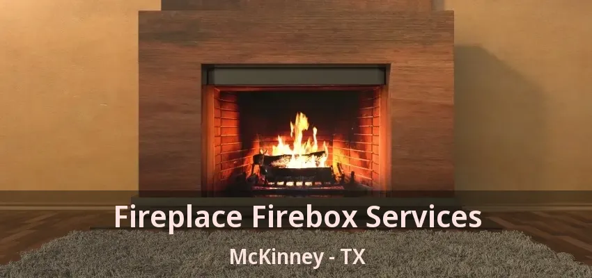 Fireplace Firebox Services McKinney - TX Fireplace Firebox Services McKinney - TX