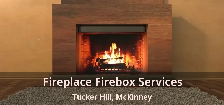 Fireplace Firebox Services Tucker Hill, McKinney - TX Fireplace Firebox Services Tucker Hill, McKinney - TX