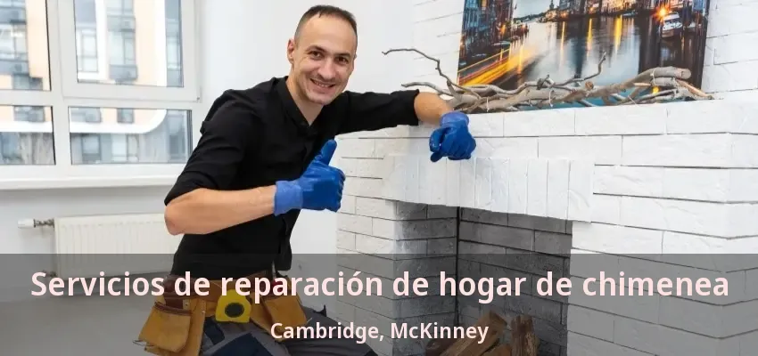 Servicios de reparación de hogar de chimenea Cambridge, McKinney - TX