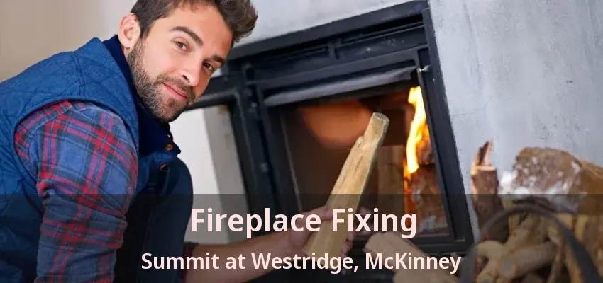 Fireplace Fixing Summit at Westridge, McKinney - TX