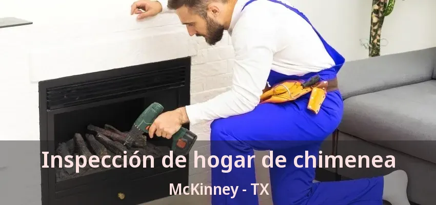 Inspección de hogar de chimenea McKinney - TX