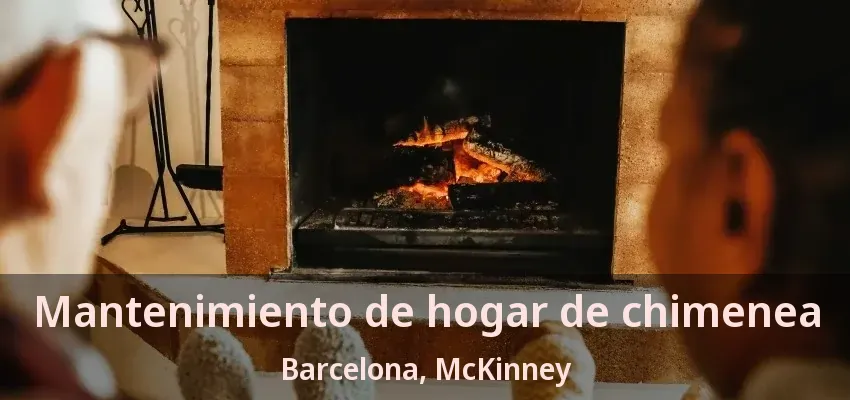Mantenimiento de hogar de chimenea Barcelona, McKinney - TX Mantenimiento de hogar de chimenea Barcelona, McKinney - TX