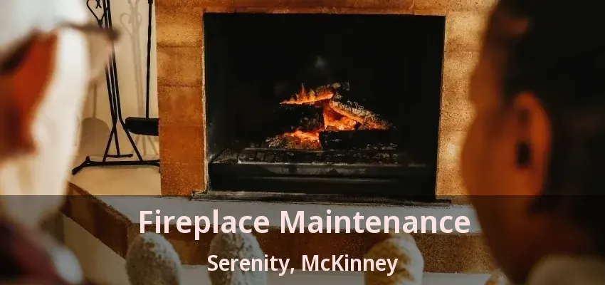 Fireplace Maintenance Serenity, McKinney - TX