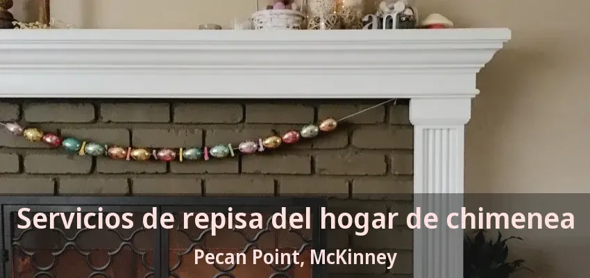 Servicios de repisa del hogar de chimenea Pecan Point, McKinney - TX Servicios de repisa del hogar de chimenea Pecan Point, McKinney - TX