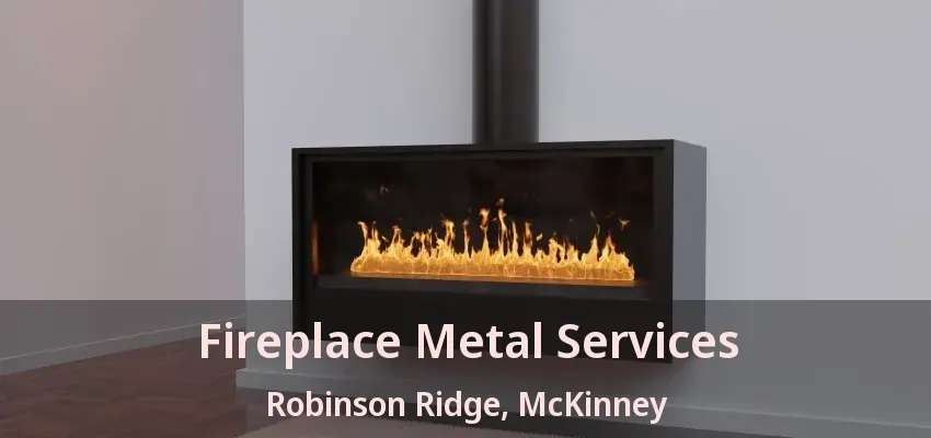 Fireplace Metal Services Robinson Ridge, McKinney - TX