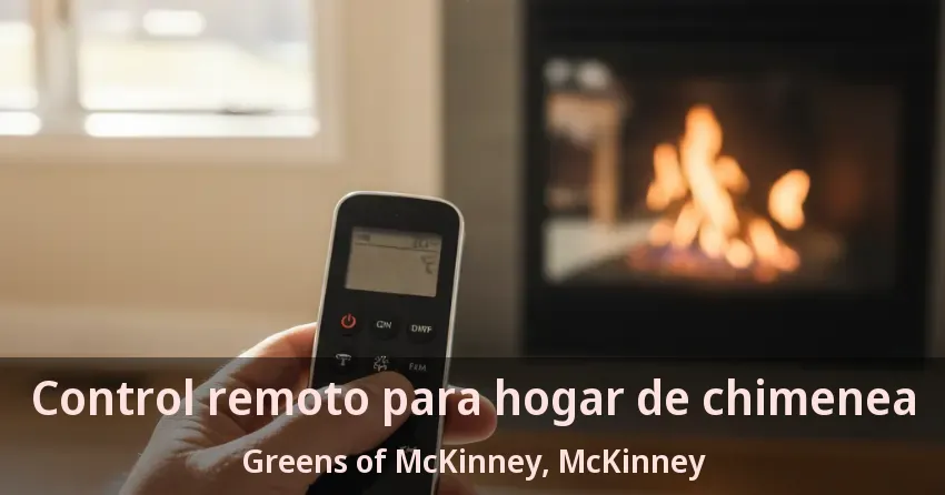 Control remoto para hogar de chimenea Greens of McKinney, McKinney - TX