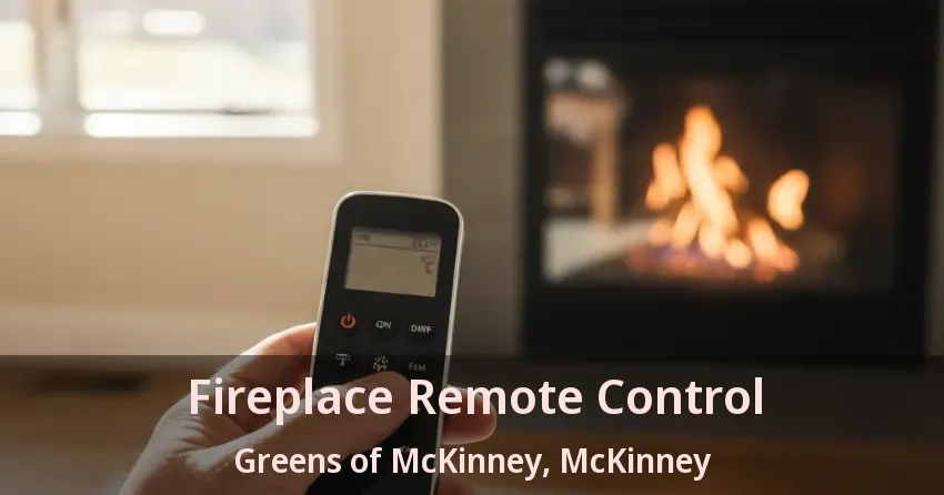 Fireplace Remote Control Greens of McKinney, McKinney - TX Fireplace Remote Control Greens of McKinney, McKinney - TX