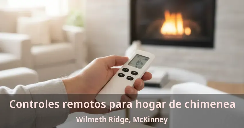 Controles remotos para hogar de chimenea Wilmeth Ridge, McKinney - TX Controles remotos para hogar de chimenea Wilmeth Ridge, McKinney - TX