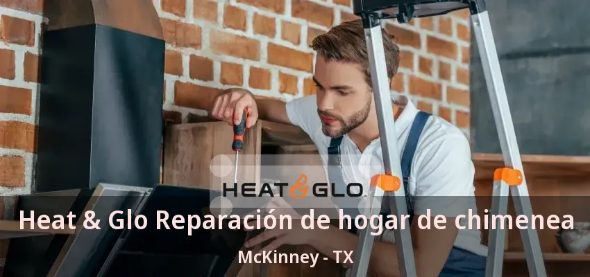 Heat & Glo Reparación de hogar de chimenea McKinney - TX