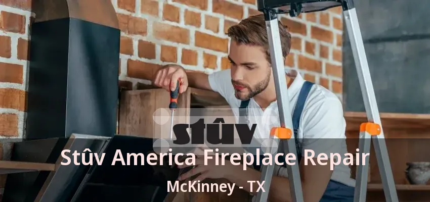 Stûv America Fireplace Repair McKinney - TX Stûv America Fireplace Repair McKinney - TX