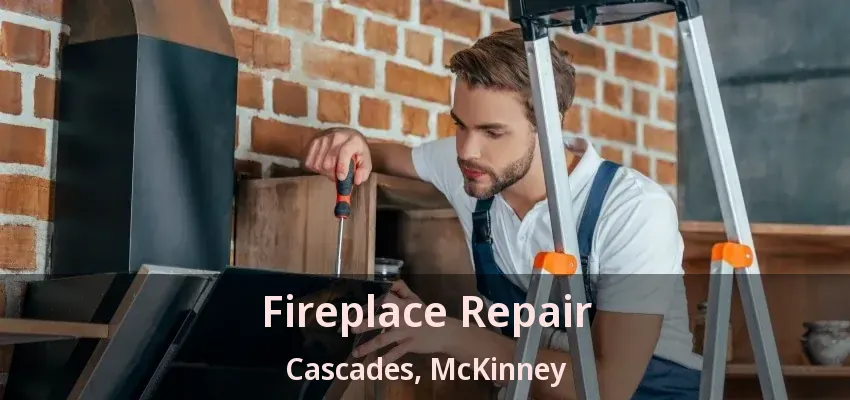 Fireplace Repair Cascades, McKinney - TX Fireplace Repair Cascades, McKinney - TX