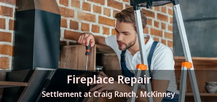 Fireplace Repair Settlement at Craig Ranch, McKinney - TX Fireplace Repair Settlement at Craig Ranch, McKinney - TX