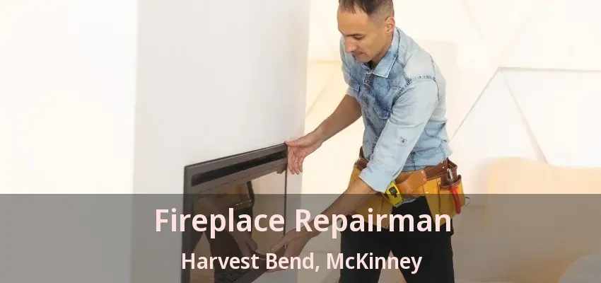 Fireplace Repairman Harvest Bend, McKinney - TX