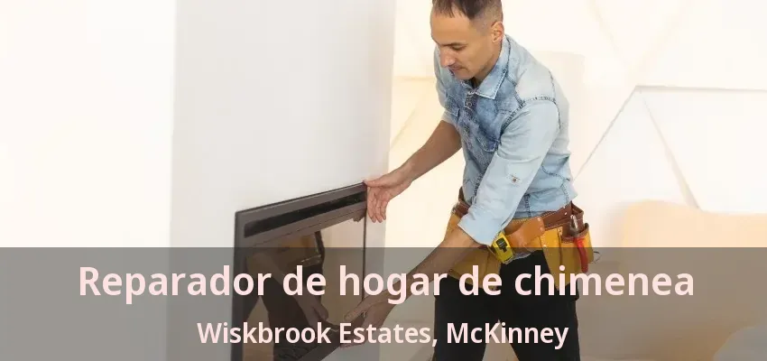 Reparador de hogar de chimenea Wiskbrook Estates, McKinney - TX Reparador de hogar de chimenea Wiskbrook Estates, McKinney - TX