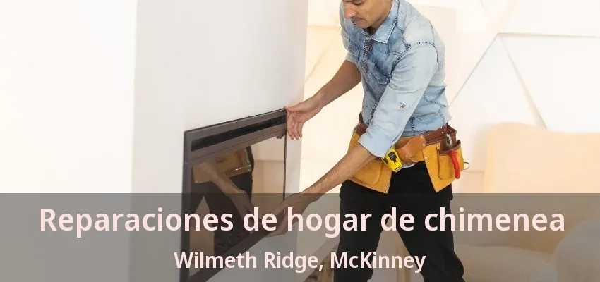 Reparaciones de hogar de chimenea Wilmeth Ridge, McKinney - TX